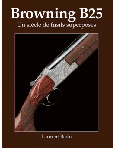 LIVRE BROWNING B25 UN SICLE DE FUSIL...